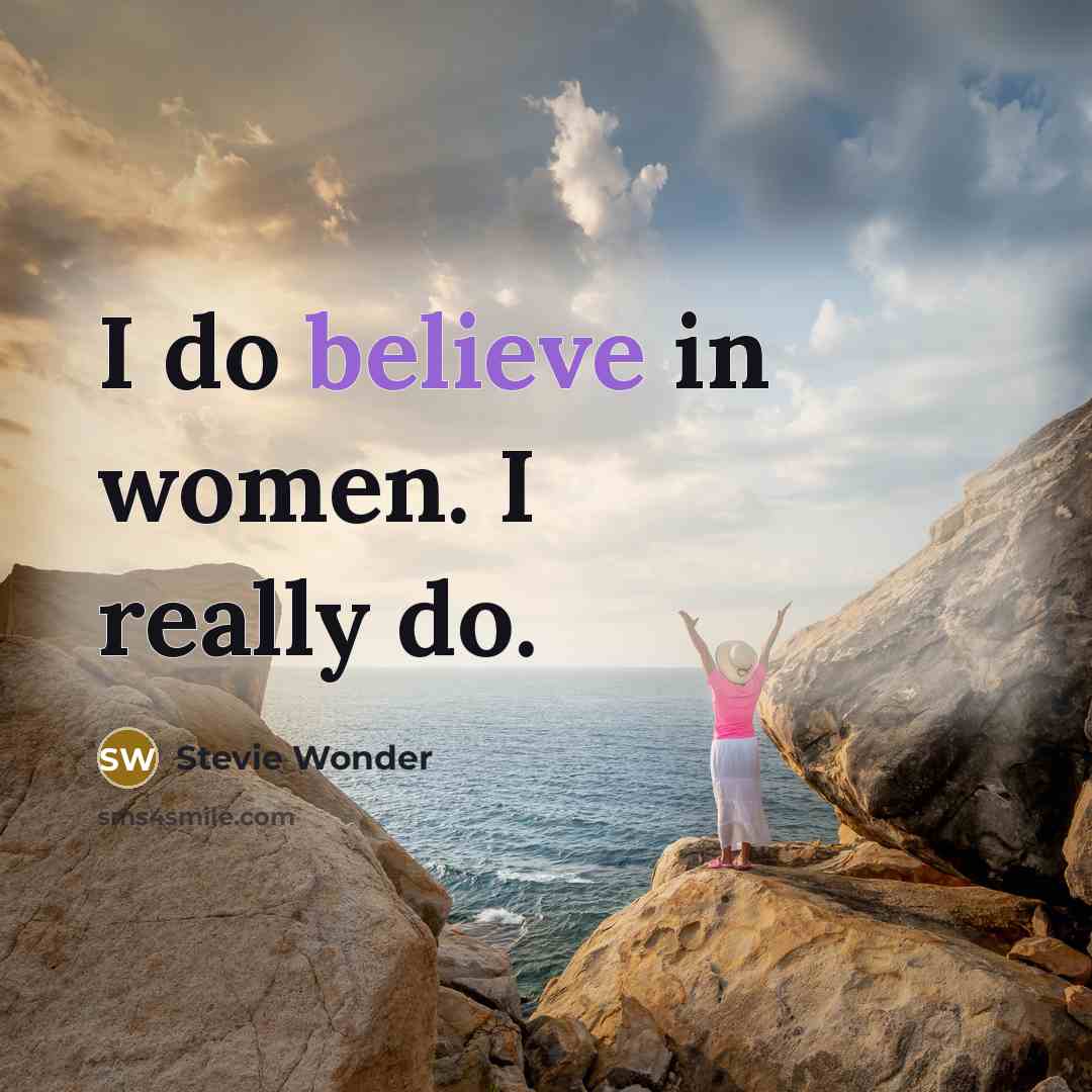 “I do believe in women. I really do.…” quote by Stevie Wonder