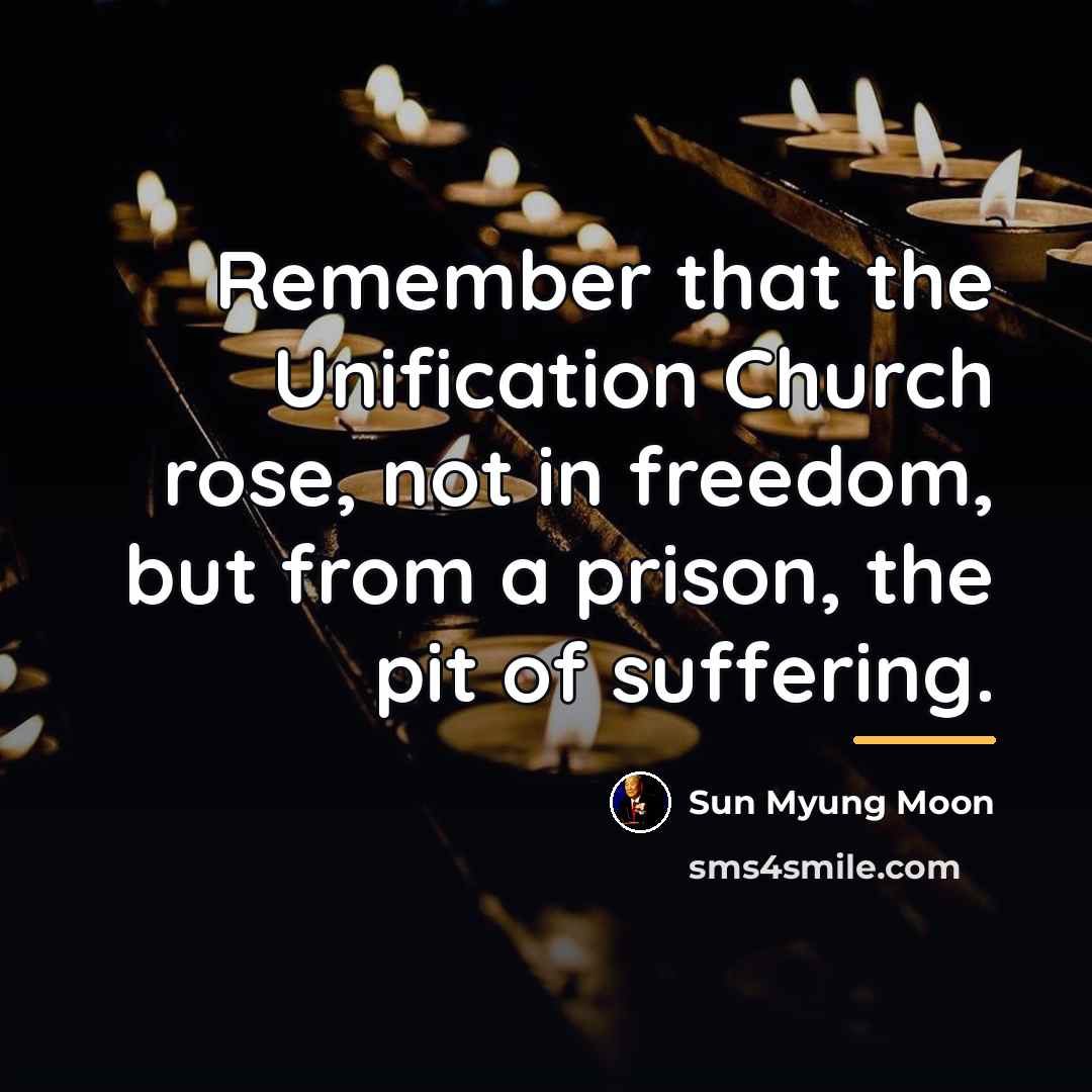 “Remember that the Unification Church rose, not in freedom, but…” quote by Sun Myung Moon