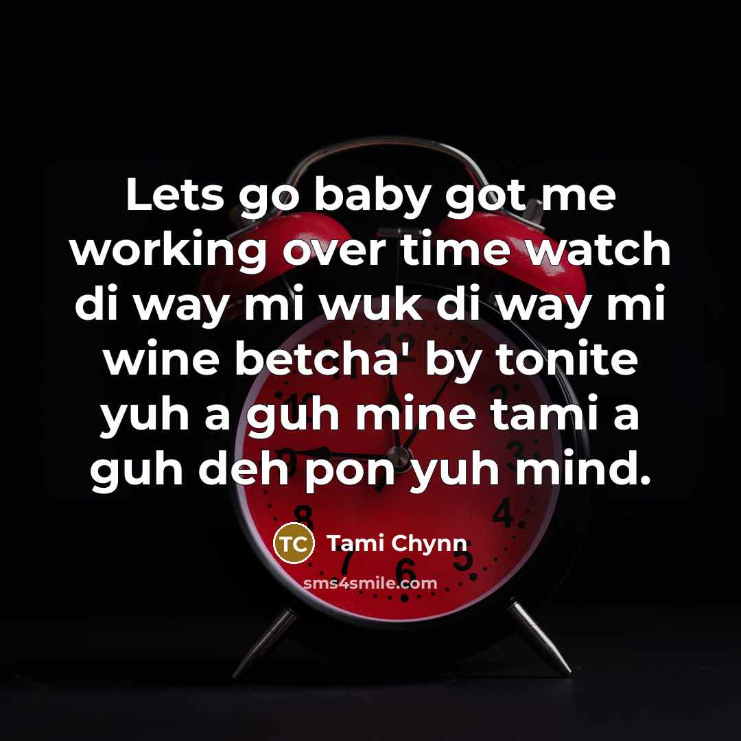 “Lets go baby got me working over time watch di…” quote by Tami Chynn