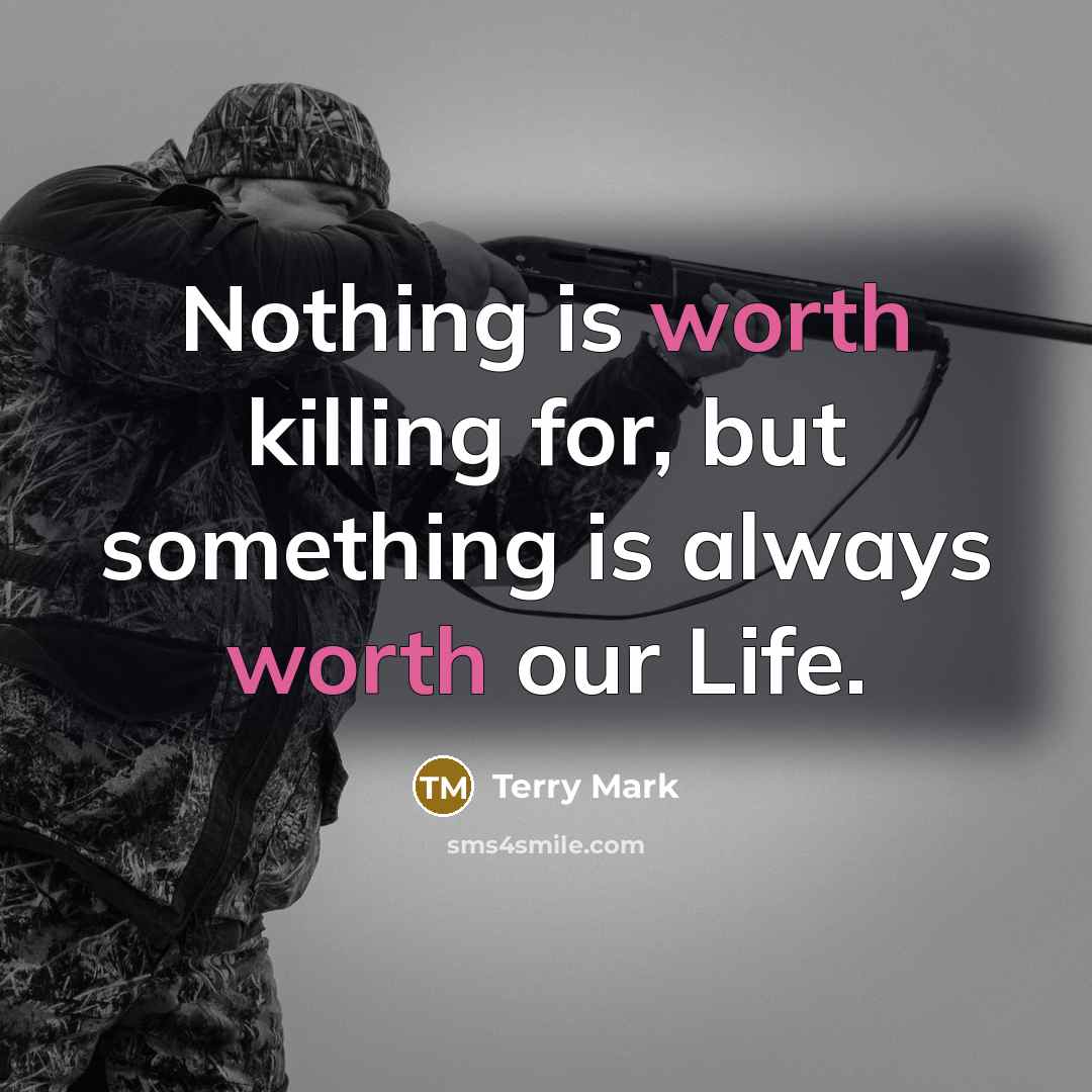 “Nothing is worth killing for, but something is always worth…” quote by Terry Mark