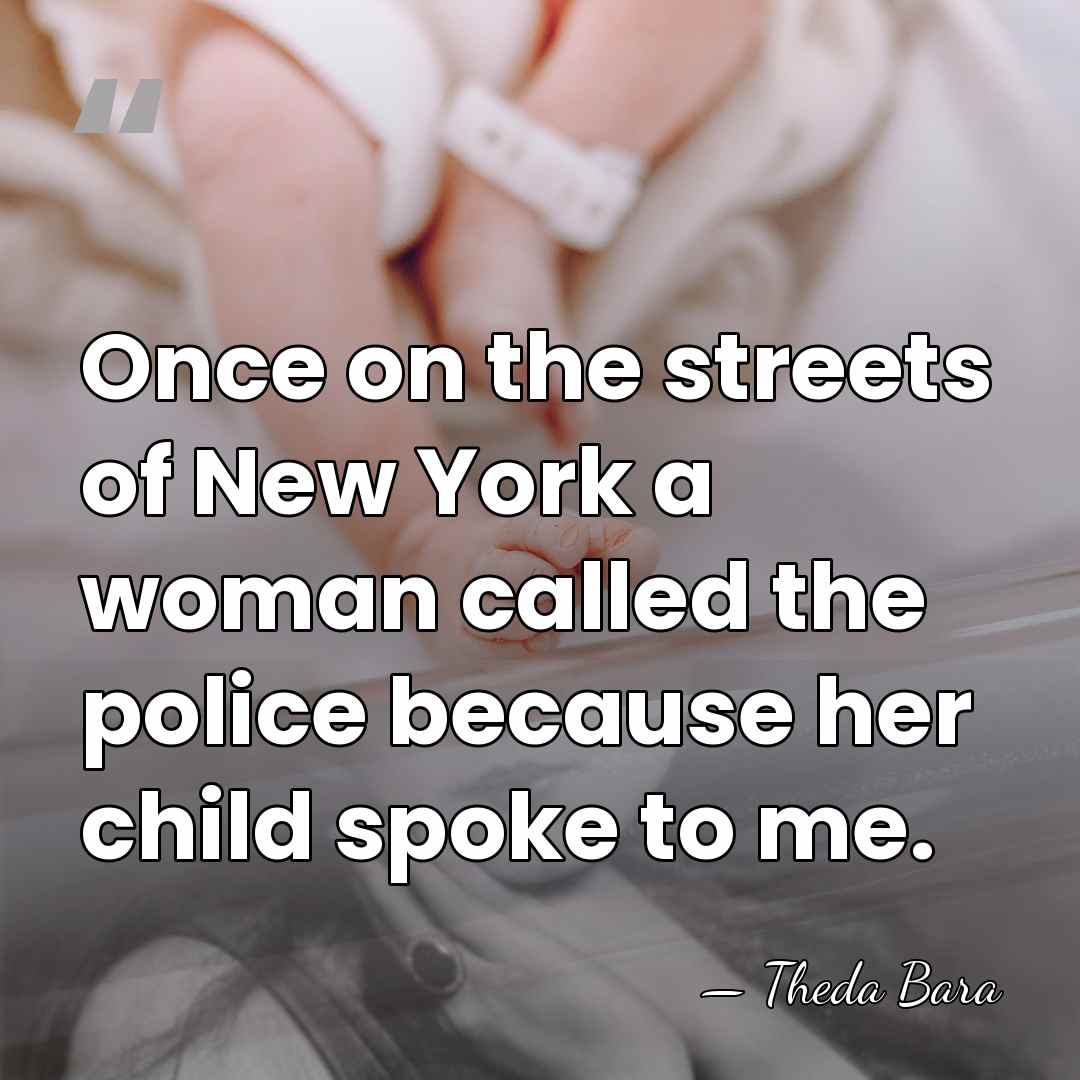 Once on the streets of New York a woman called the police&hellip; - Theda Bara