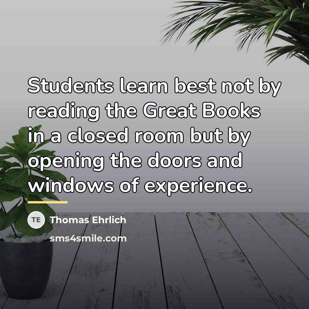 “Students learn best not by reading the Great Books in…” quote by Thomas Ehrlich