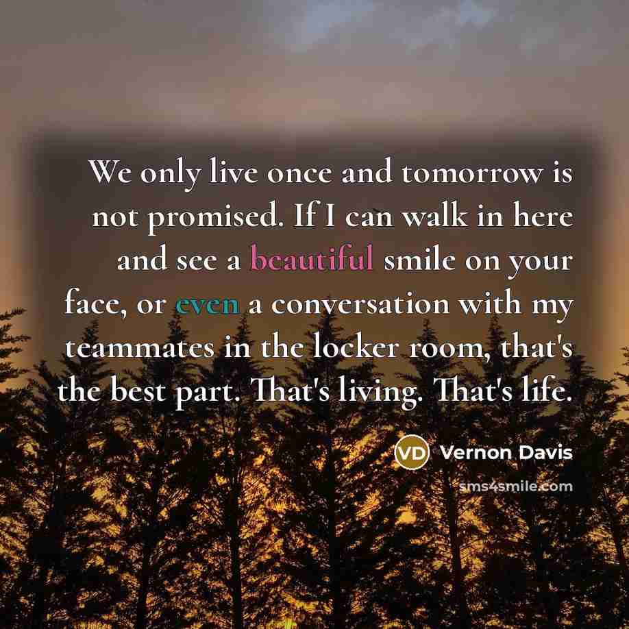 “We only live once and tomorrow is not promised. If…” quote by Vernon Davis