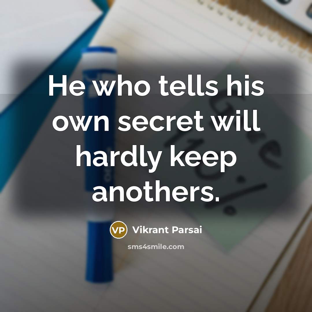 “He who tells his own secret will hardly keep anothers.…” quote by Vikrant Parsai