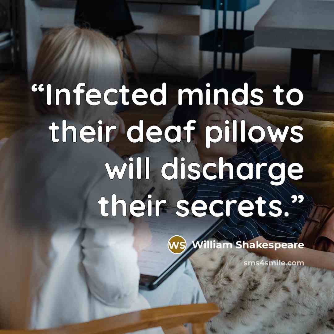 “Infected minds to their deaf pillows will discharge their secrets.” quote by William Shakespeare