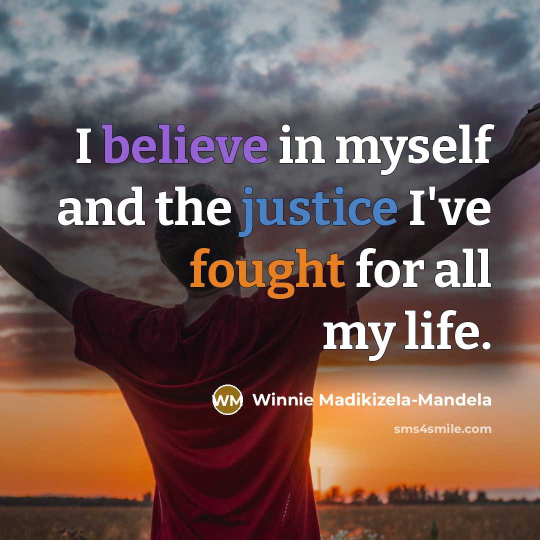 “I believe in myself and the justice I've fought for…” quote by Winnie Madikizela-Mandela