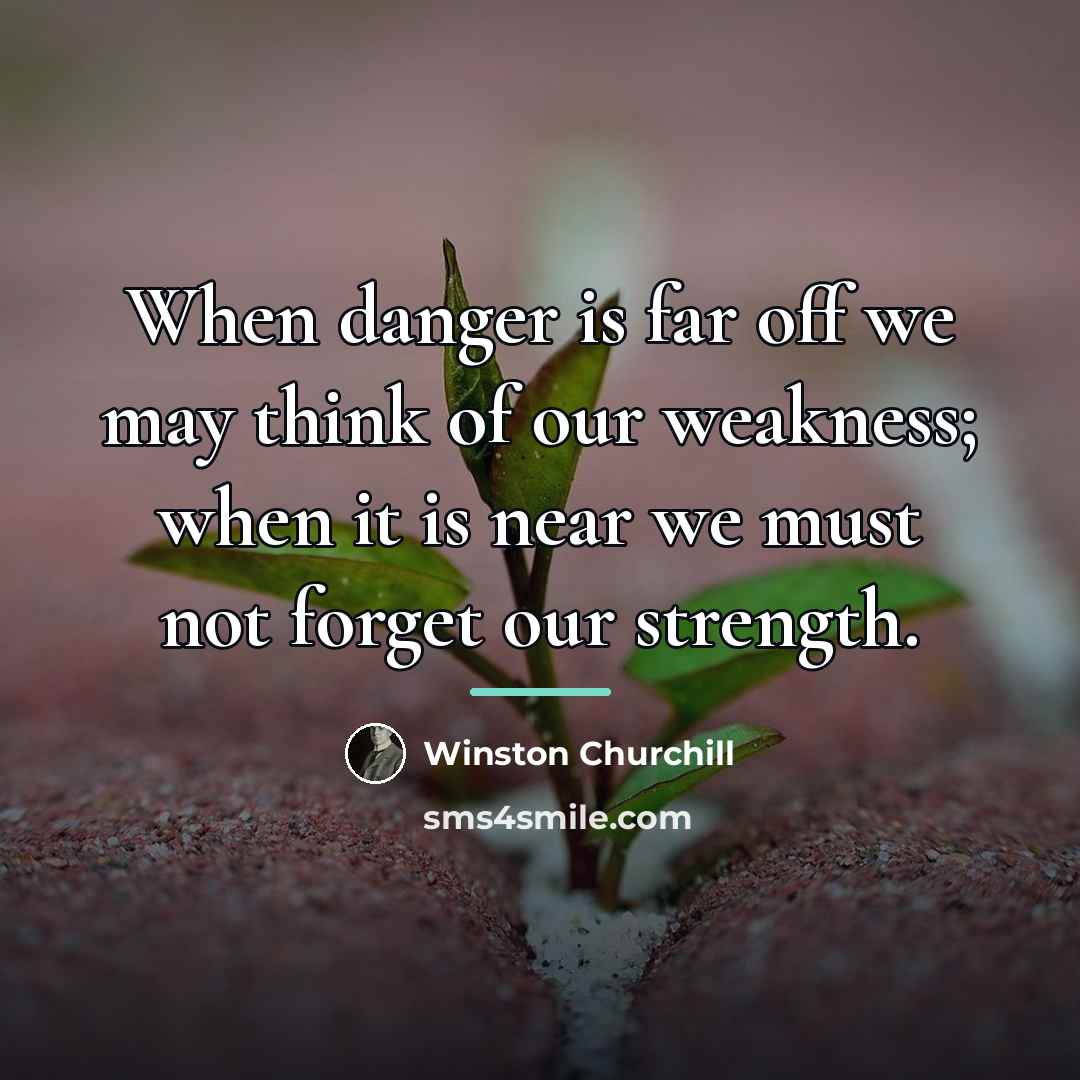 “When danger is far off we may think of our…” quote by Winston Churchill