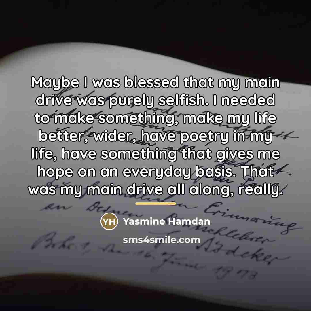 “Maybe I was blessed that my main drive was purely…” quote by Yasmine Hamdan