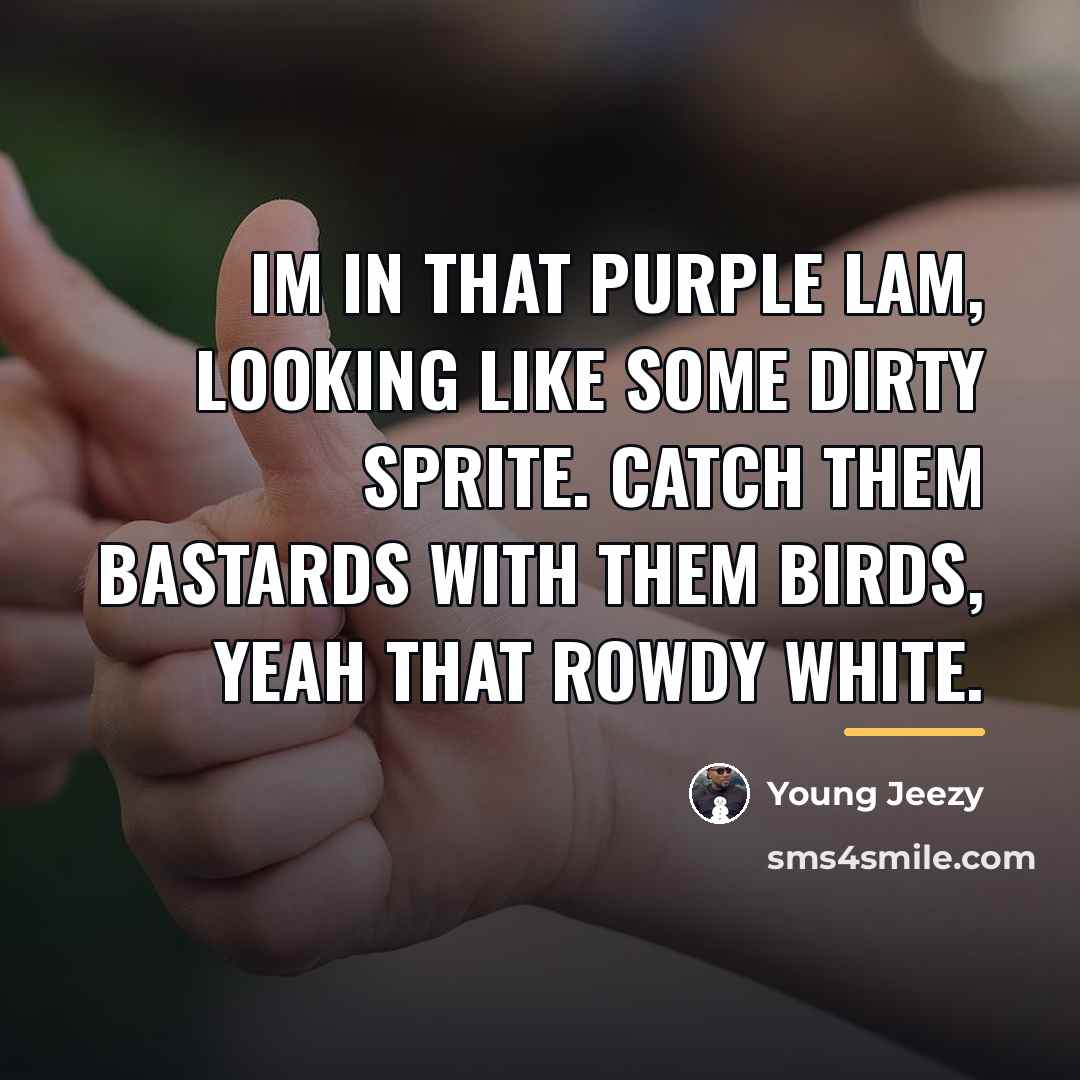 “Im in that purple Lam, looking like some dirty Sprite.…” quote by Young Jeezy