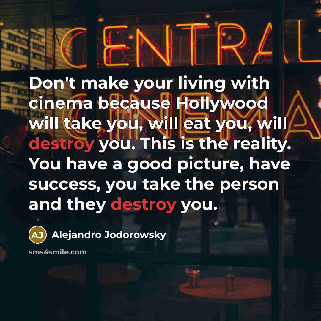 “Don't make your living with cinema because Hollywood will take…” quote by Alejandro Jodorowsky