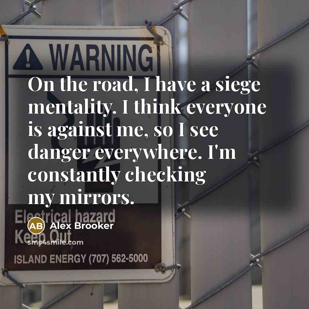 “On the road, I have a siege mentality. I think…” quote by Alex Brooker