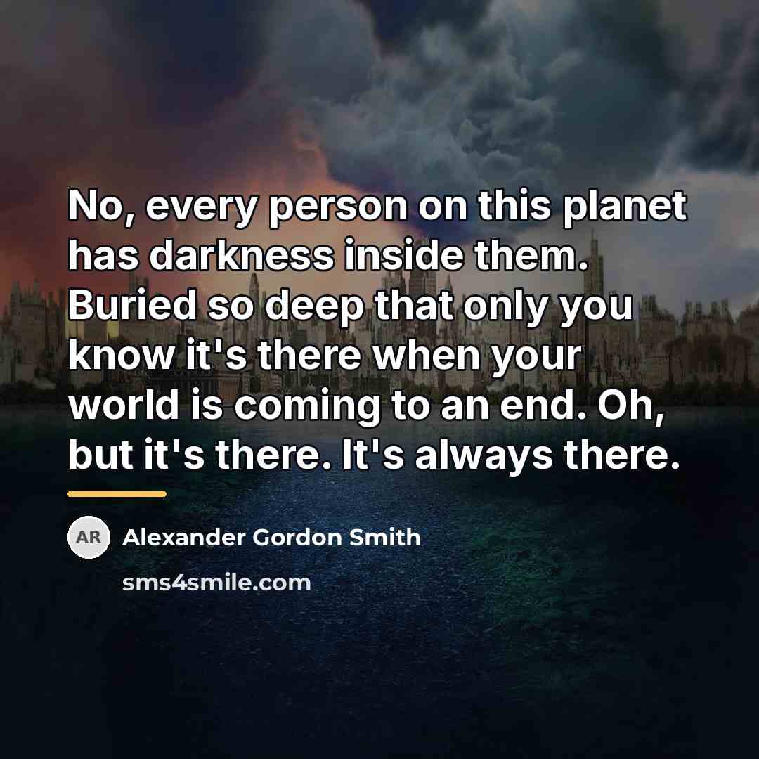 “No, every person on this planet has darkness inside them.…” quote by Alexander Gordon Smith
