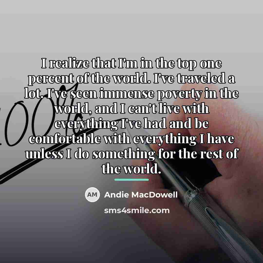 “I realize that I'm in the top one percent of…” quote by Andie MacDowell