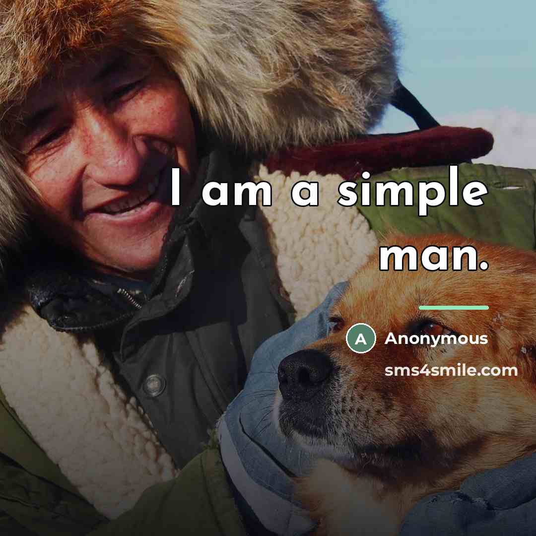 “I am a simple man.…” quote by Anonymous