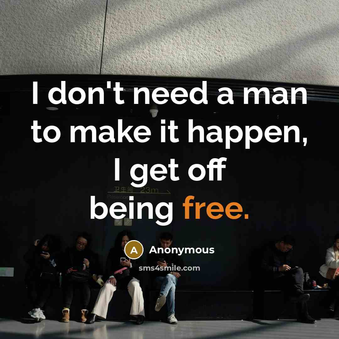 “I don't need a man to make it happen, I…” quote by Anonymous