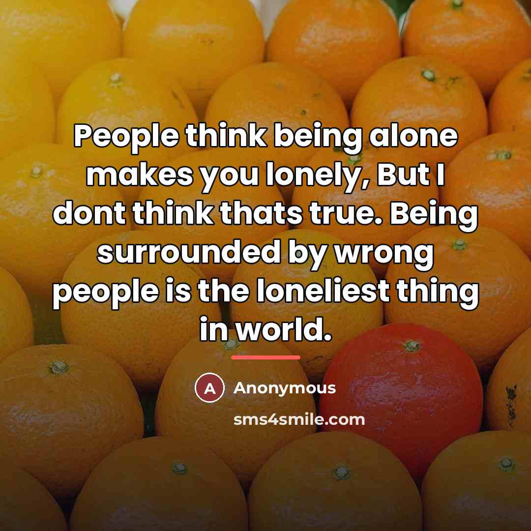 “People think being alone makes you lonely, But I dont…” quote by Anonymous