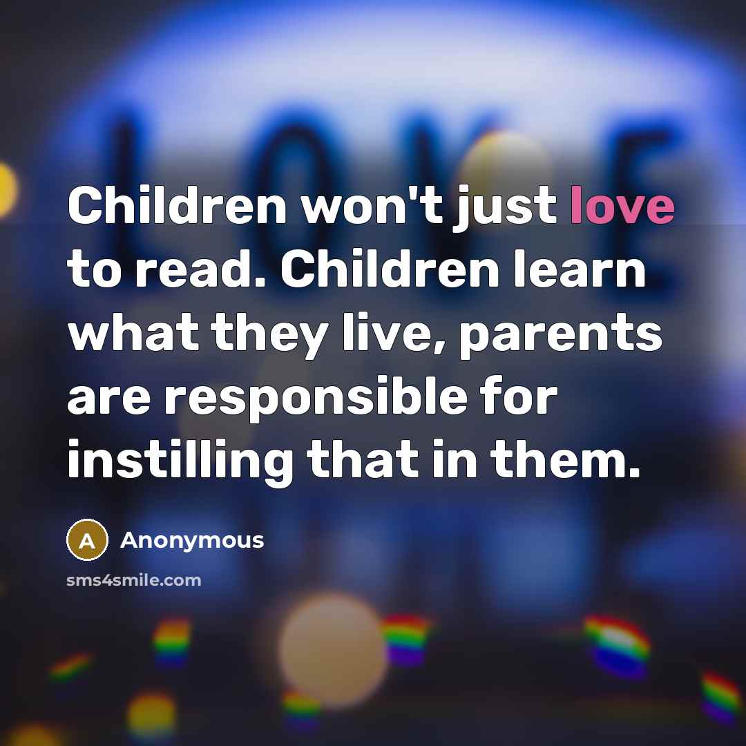 “Children won't just love to read. Children learn what they…” quote by Anonymous