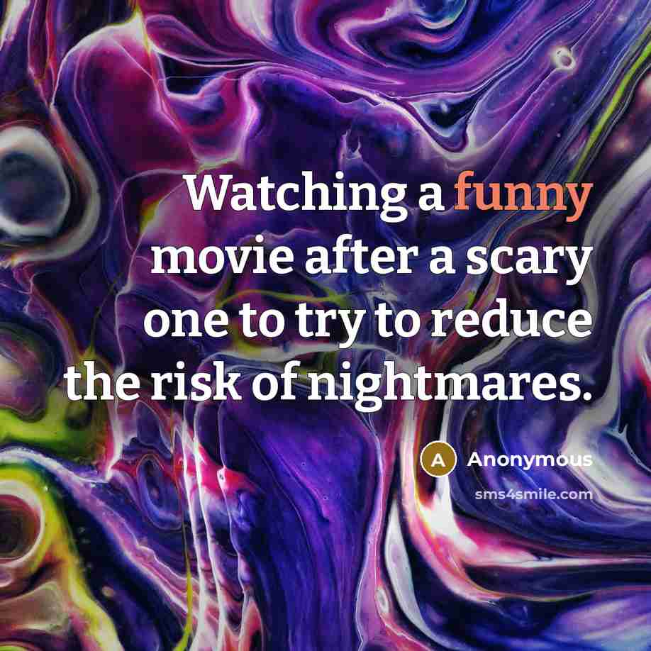 “Watching a funny movie after a scary one to try…” quote by Anonymous