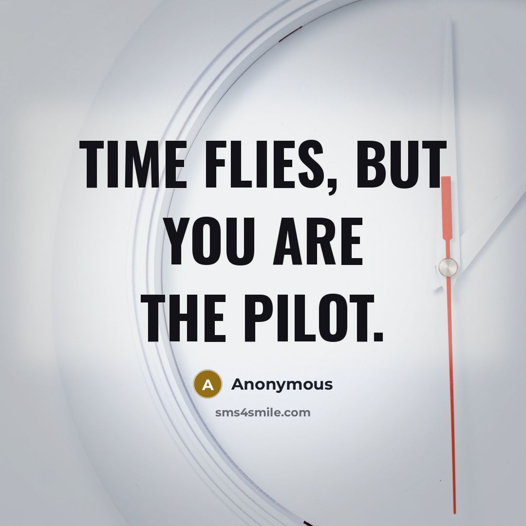 “Time flies, but you are the pilot.…” quote by Anonymous