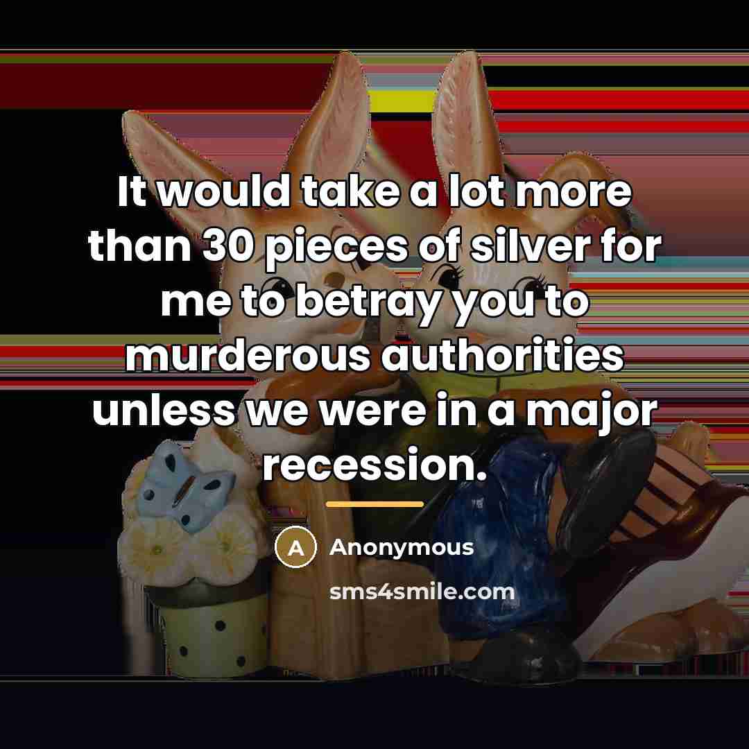 “It would take a lot more than 30 pieces of…” quote by Anonymous