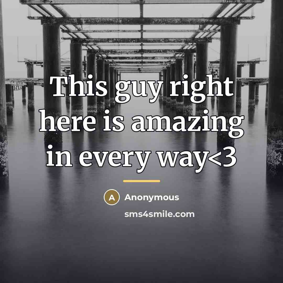“This guy right here is amazing in every way” quote by Anonymous
