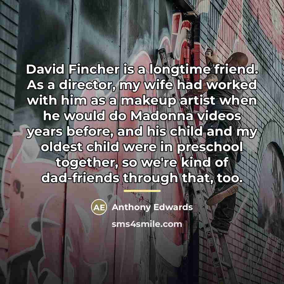 “David Fincher is a longtime friend. As a director, my…” quote by Anthony Edwards