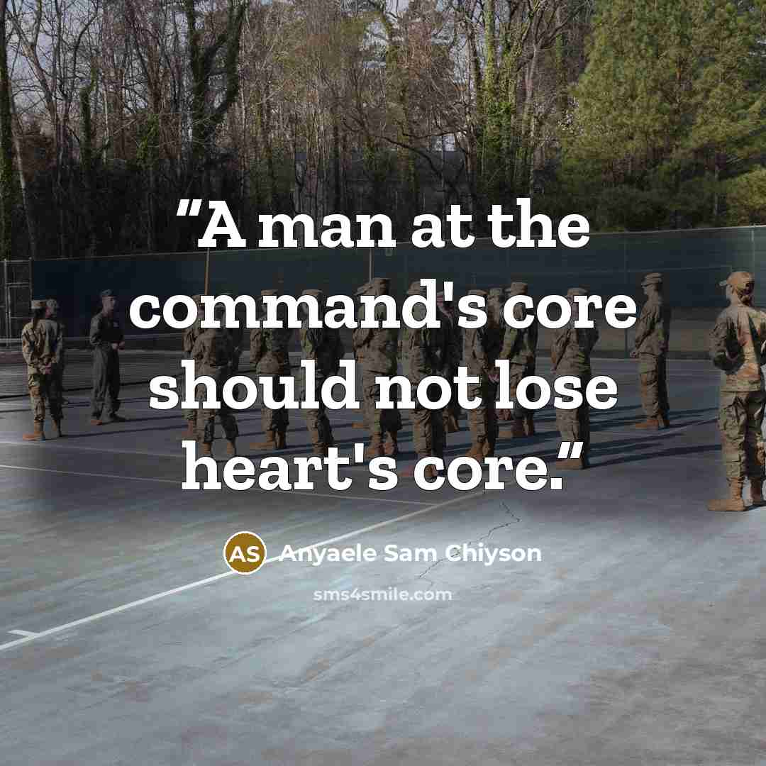 “A man at the command's core should not lose heart's core.” quote by Anyaele Sam Chiyson