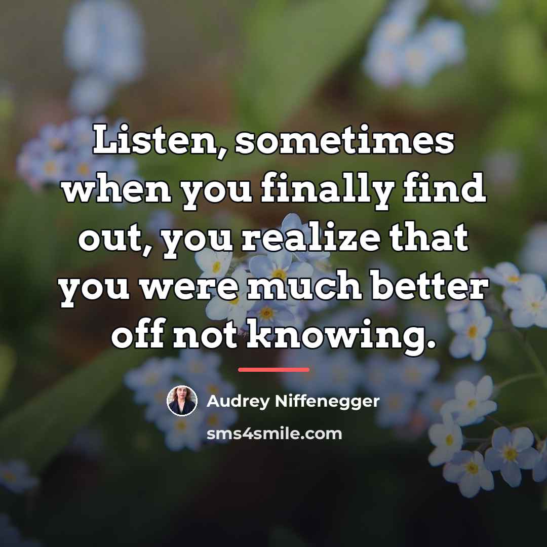 “Listen, sometimes when you finally find out, you realize that…” quote by Audrey Niffenegger