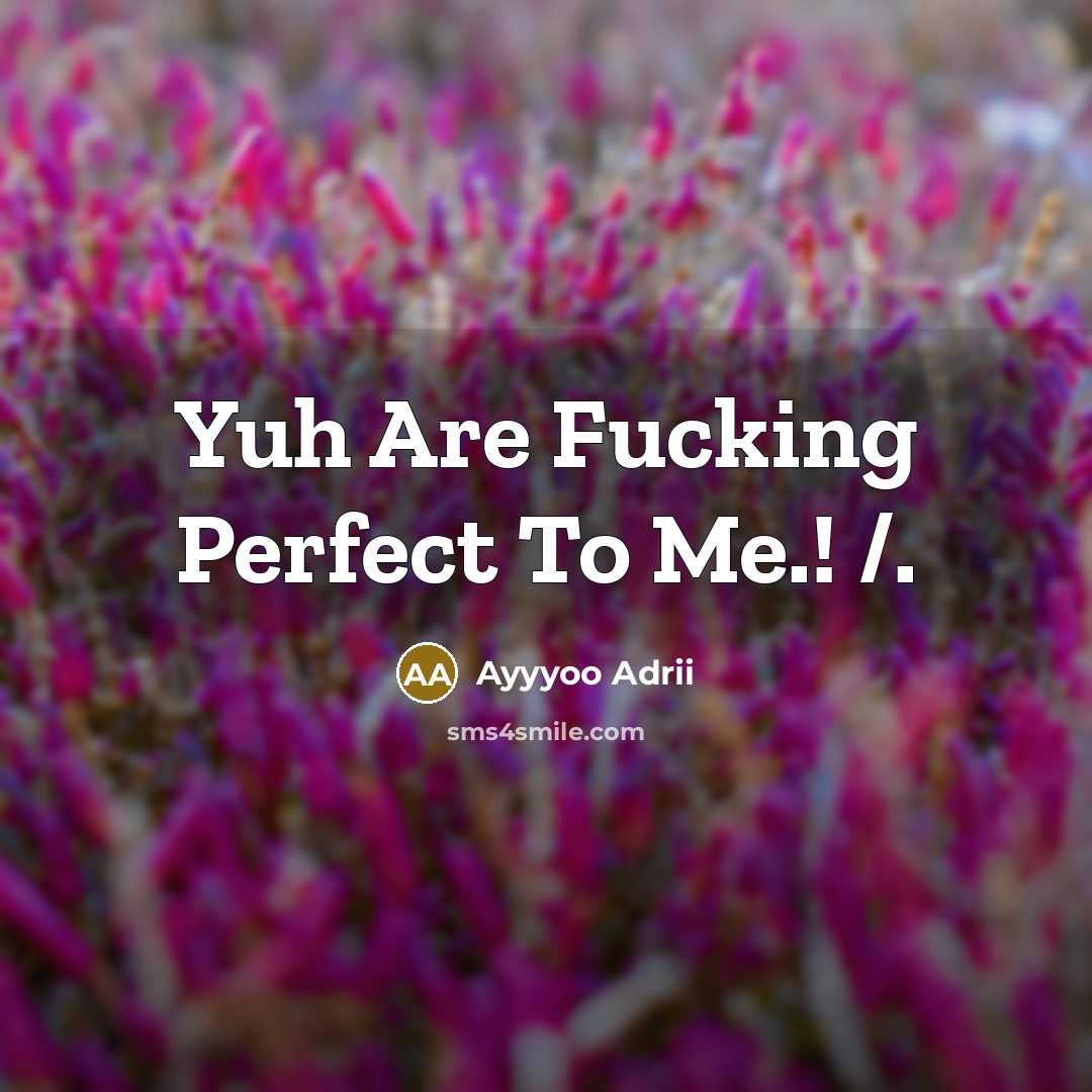 “Yuh Are Fucking Perfect To Me.! /.…” quote by Ayyyoo Adrii