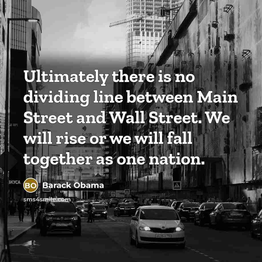 “Ultimately there is no dividing line between Main Street and…” quote by Barack Obama