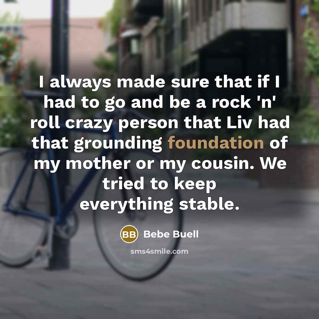 “I always made sure that if I had to go…” quote by Bebe Buell