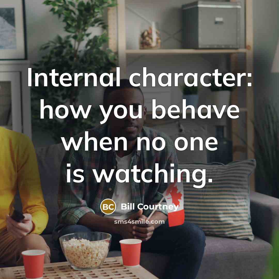 “Internal character: how you behave when no one is watching.…” quote by Bill Courtney