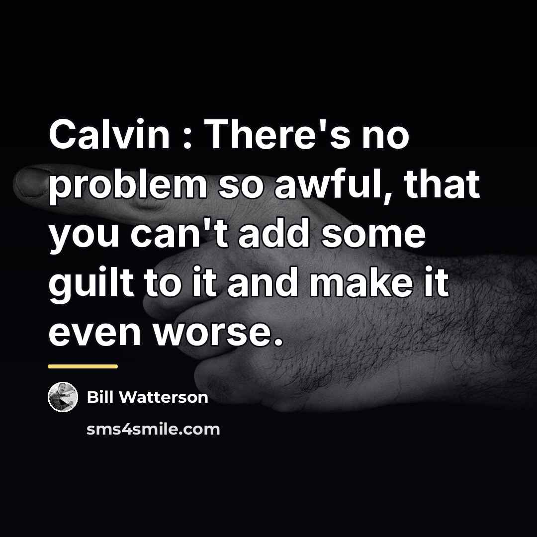 “Calvin : There's no problem so awful, that you can't…” quote by Bill Watterson