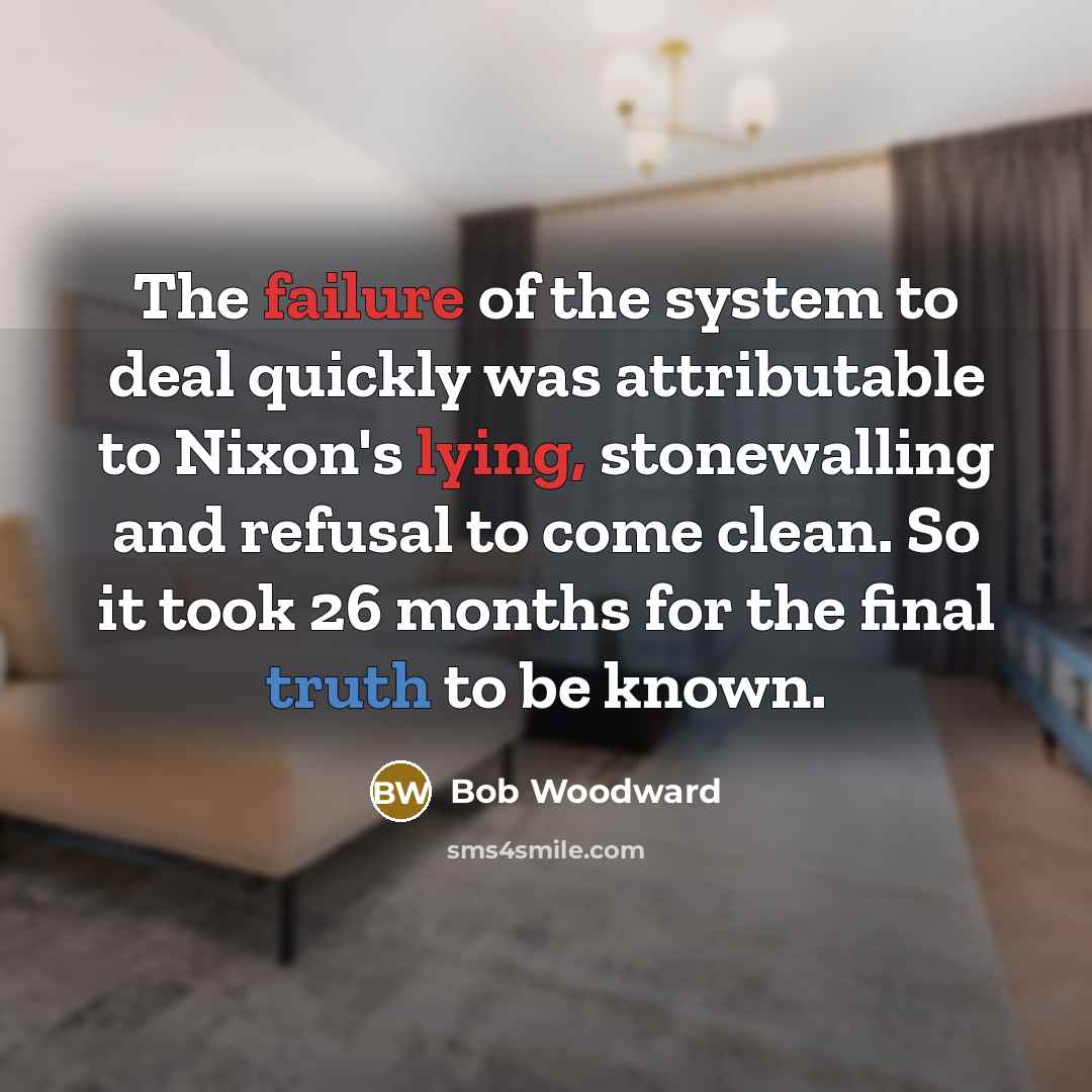 “The failure of the system to deal quickly was attributable…” quote by Bob Woodward