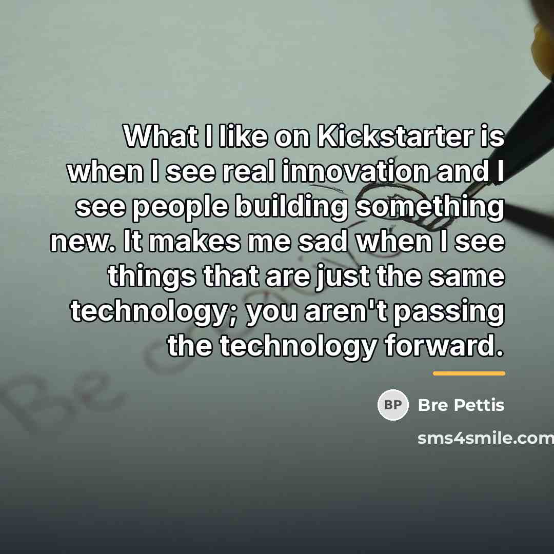 “What I like on Kickstarter is when I see real…” quote by Bre Pettis