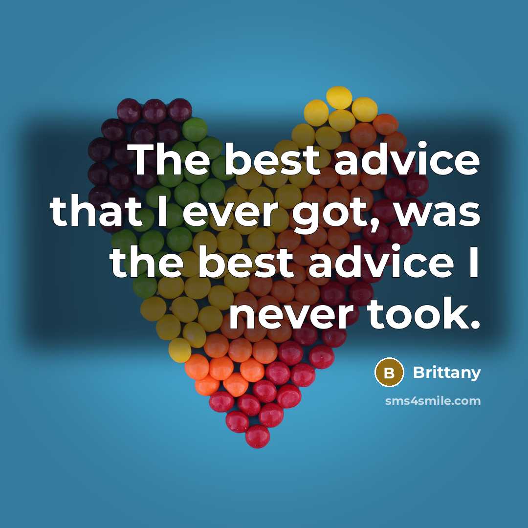 “The best advice that I ever got, was the best…” quote by Brittany