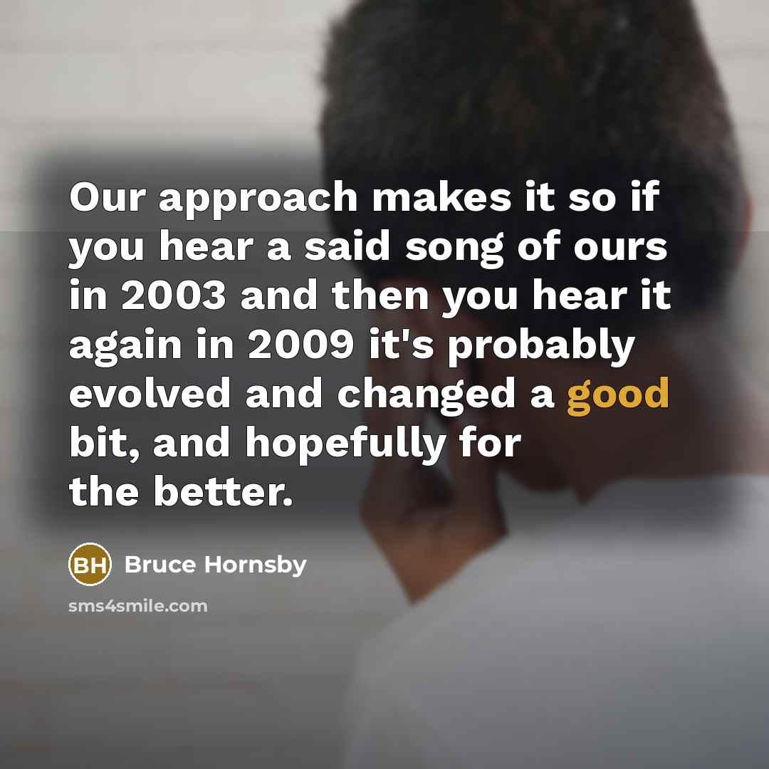 “Our approach makes it so if you hear a said…” quote by Bruce Hornsby