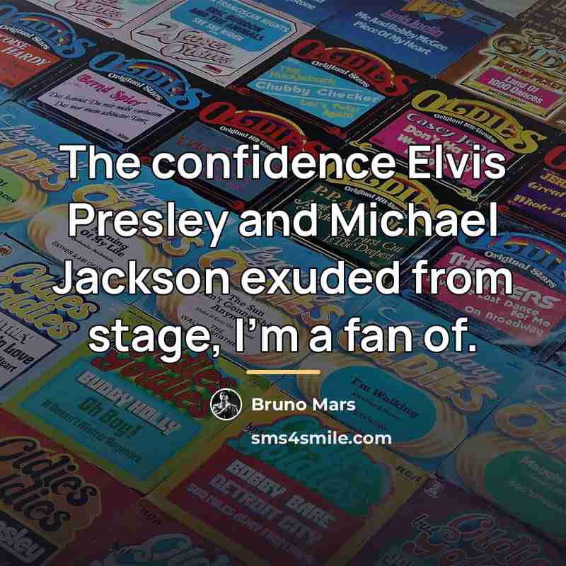 “The confidence Elvis Presley and Michael Jackson exuded from stage,…” quote by Bruno Mars