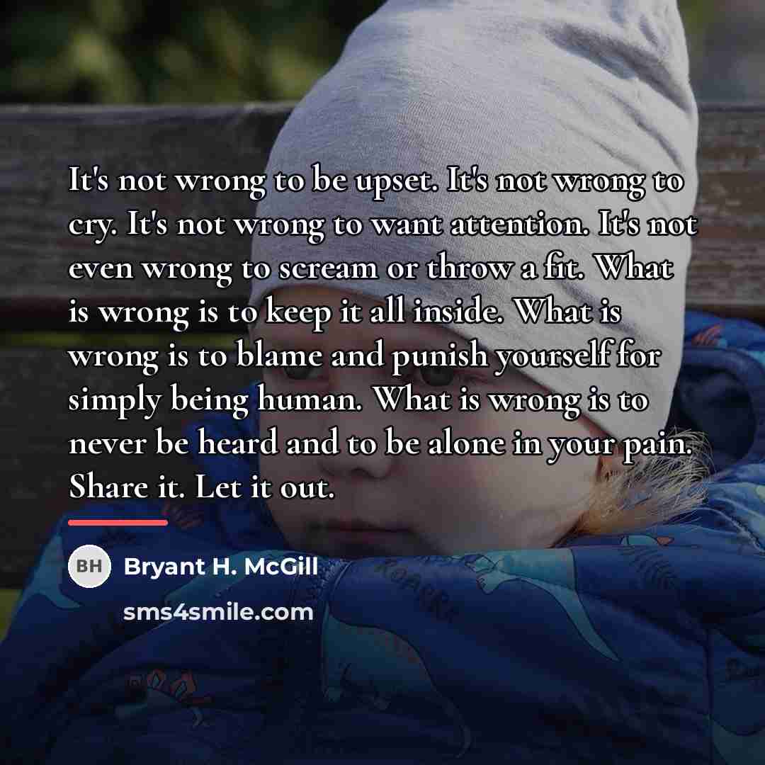 “It's not wrong to be upset. It's not wrong to…” quote by Bryant H. McGill
