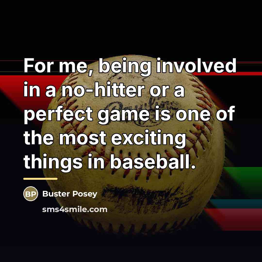 “For me, being involved in a no-hitter or a perfect…” quote by Buster Posey