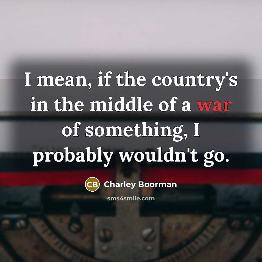 “I mean, if the country's in the middle of a…” quote by Charley Boorman