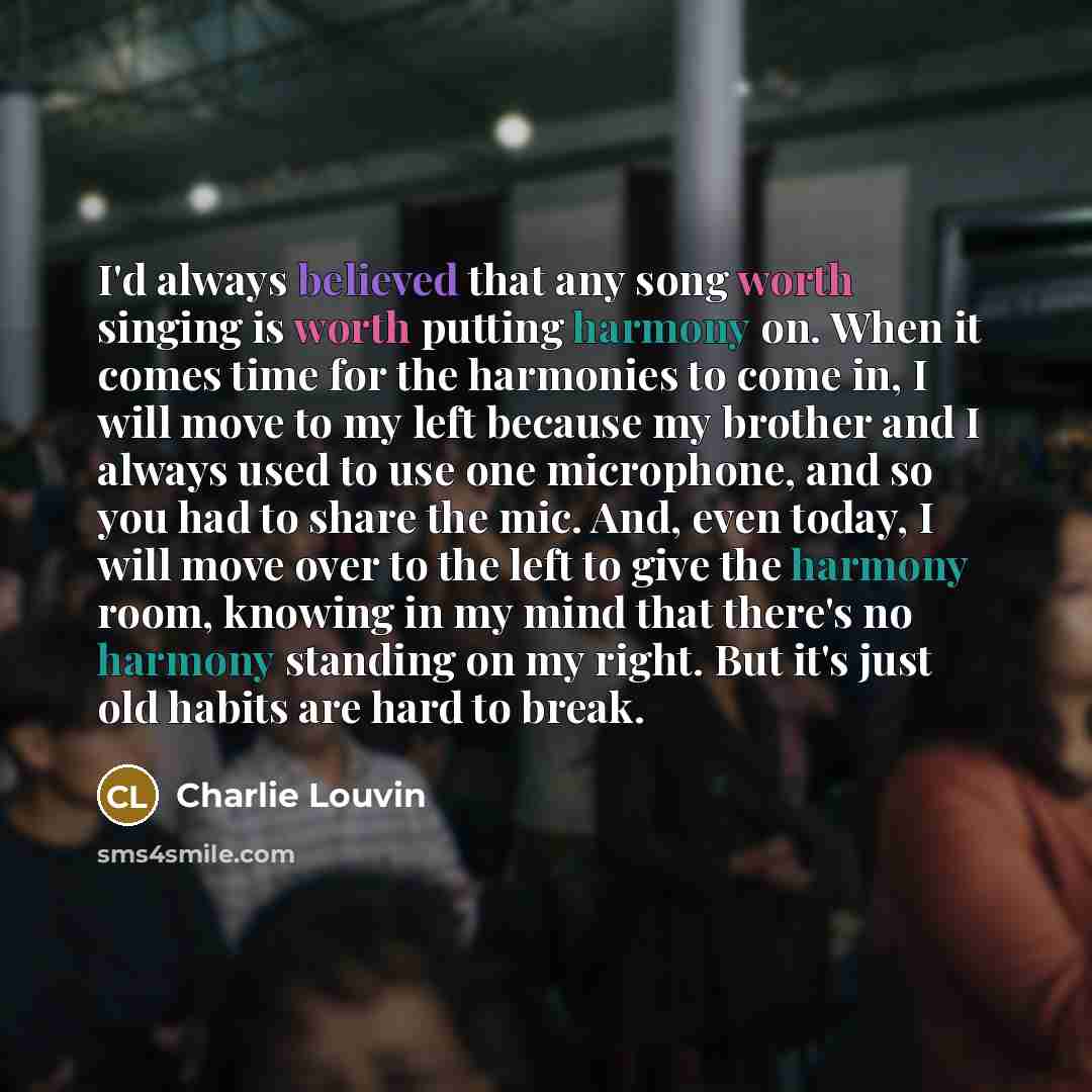 “I'd always believed that any song worth singing is worth…” quote by Charlie Louvin