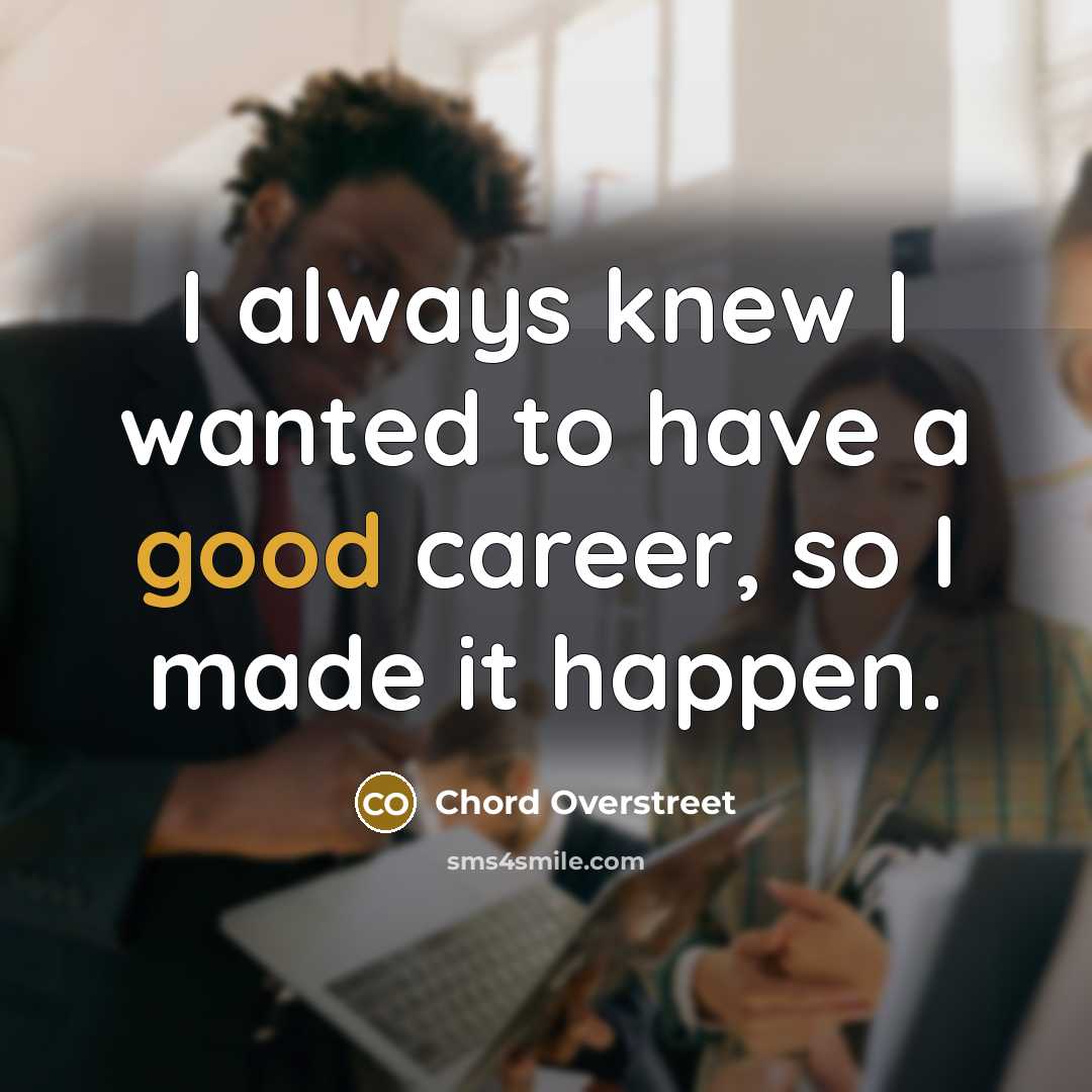 “I always knew I wanted to have a good career,…” quote by Chord Overstreet
