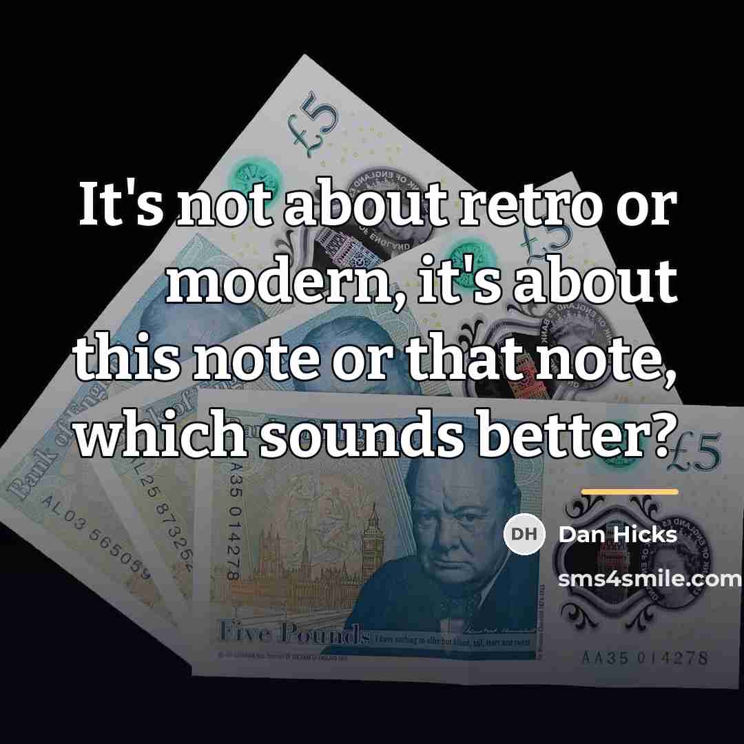 “It's not about retro or modern, it's about this note…” quote by Dan Hicks