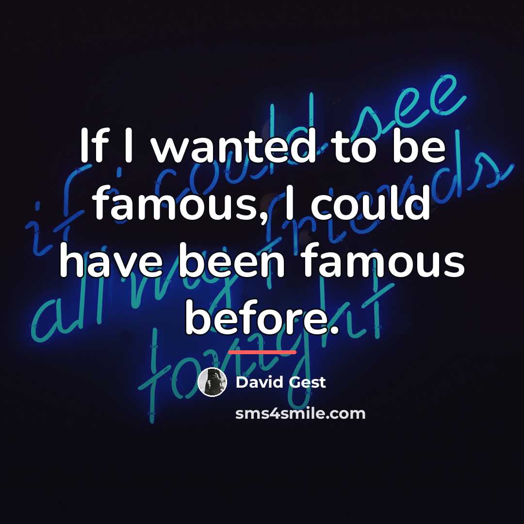 “If I wanted to be famous, I could have been…” quote by David Gest