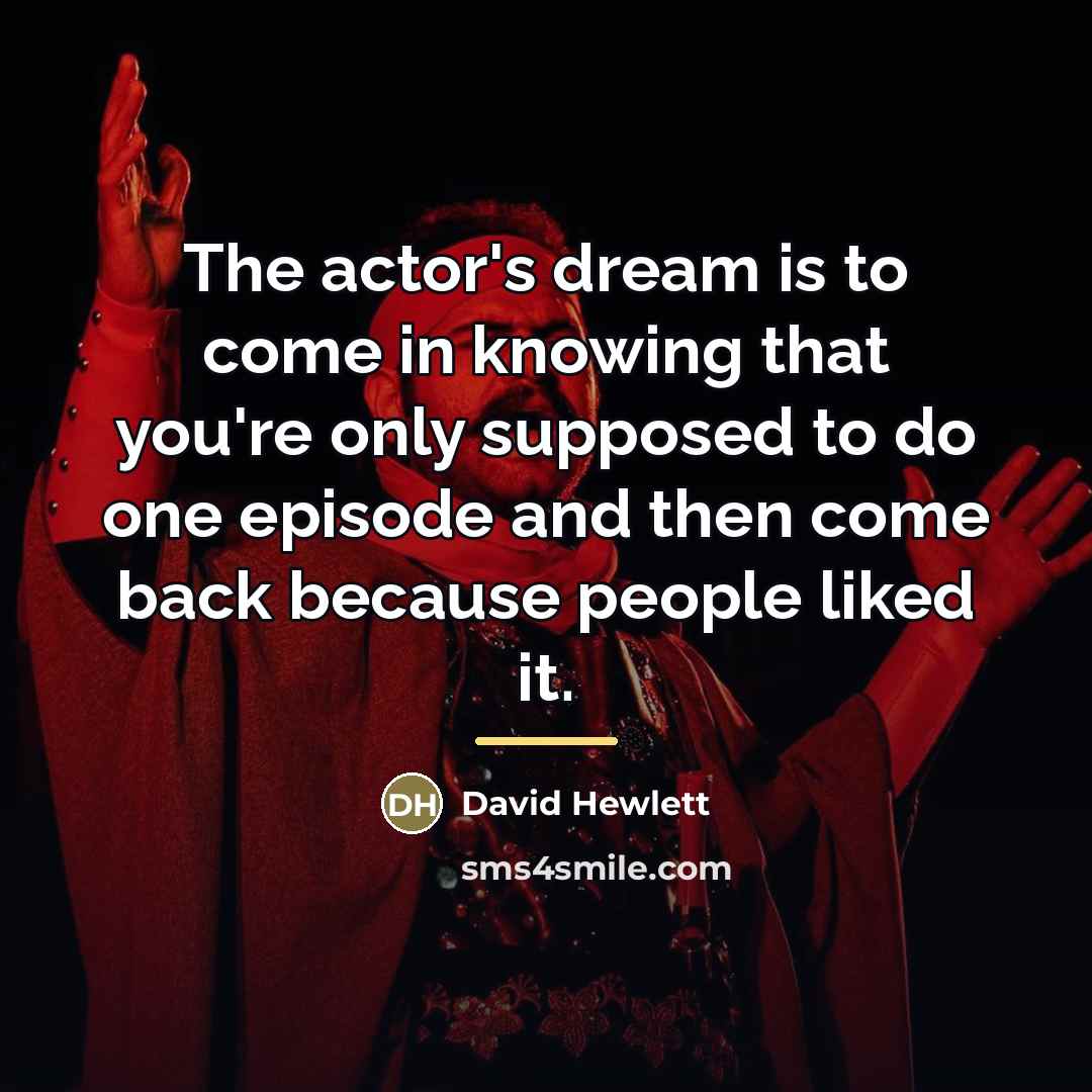 “The actor's dream is to come in knowing that you're…” quote by David Hewlett