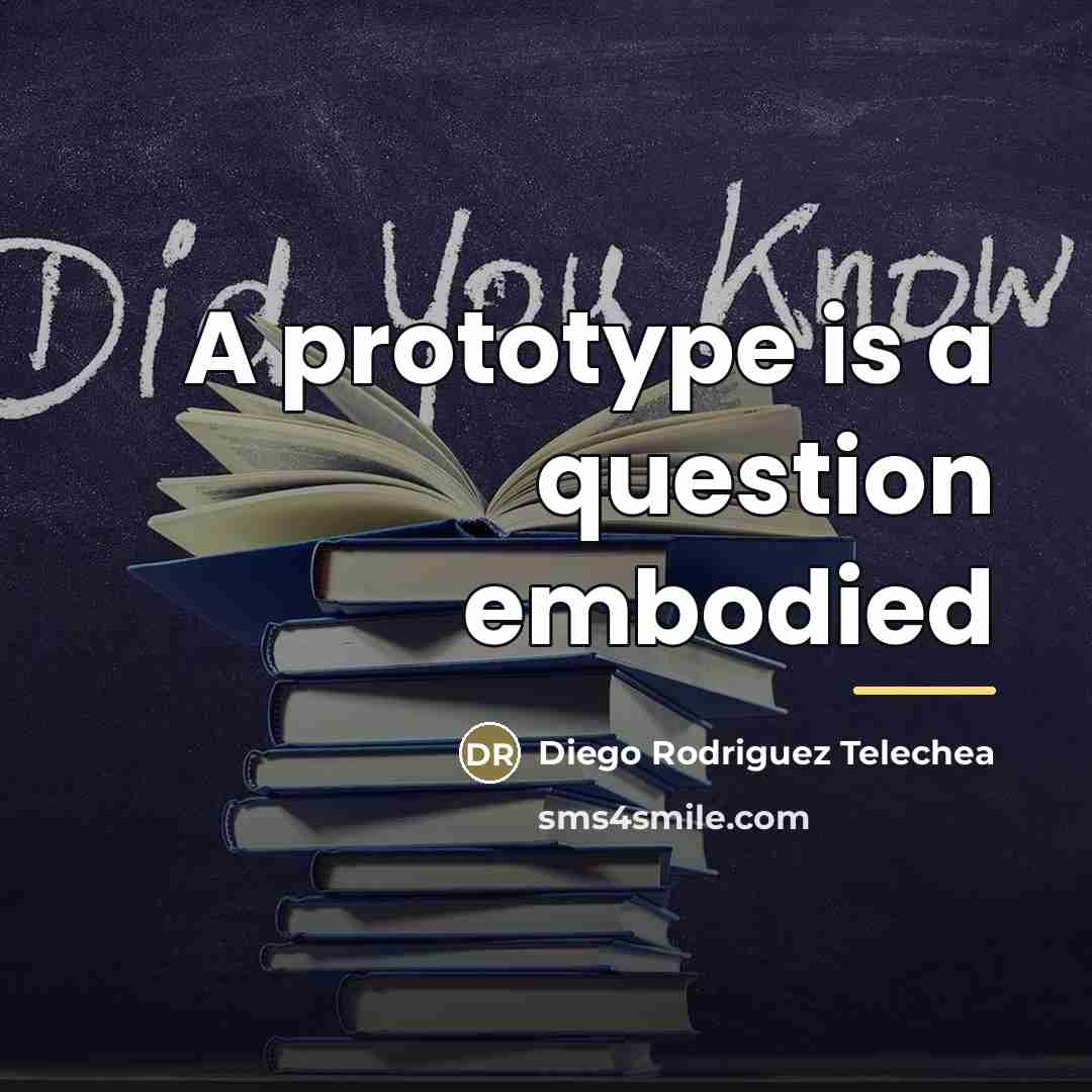 “A prototype is a question embodied…” quote by Diego Rodriguez Telechea