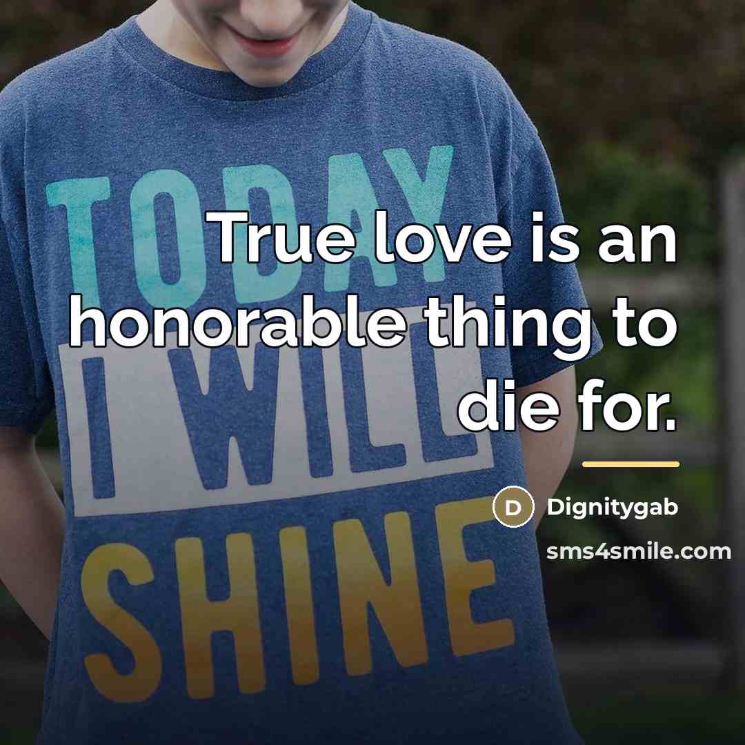 “True love is an honorable thing to die for.…” quote by Dignitygab
