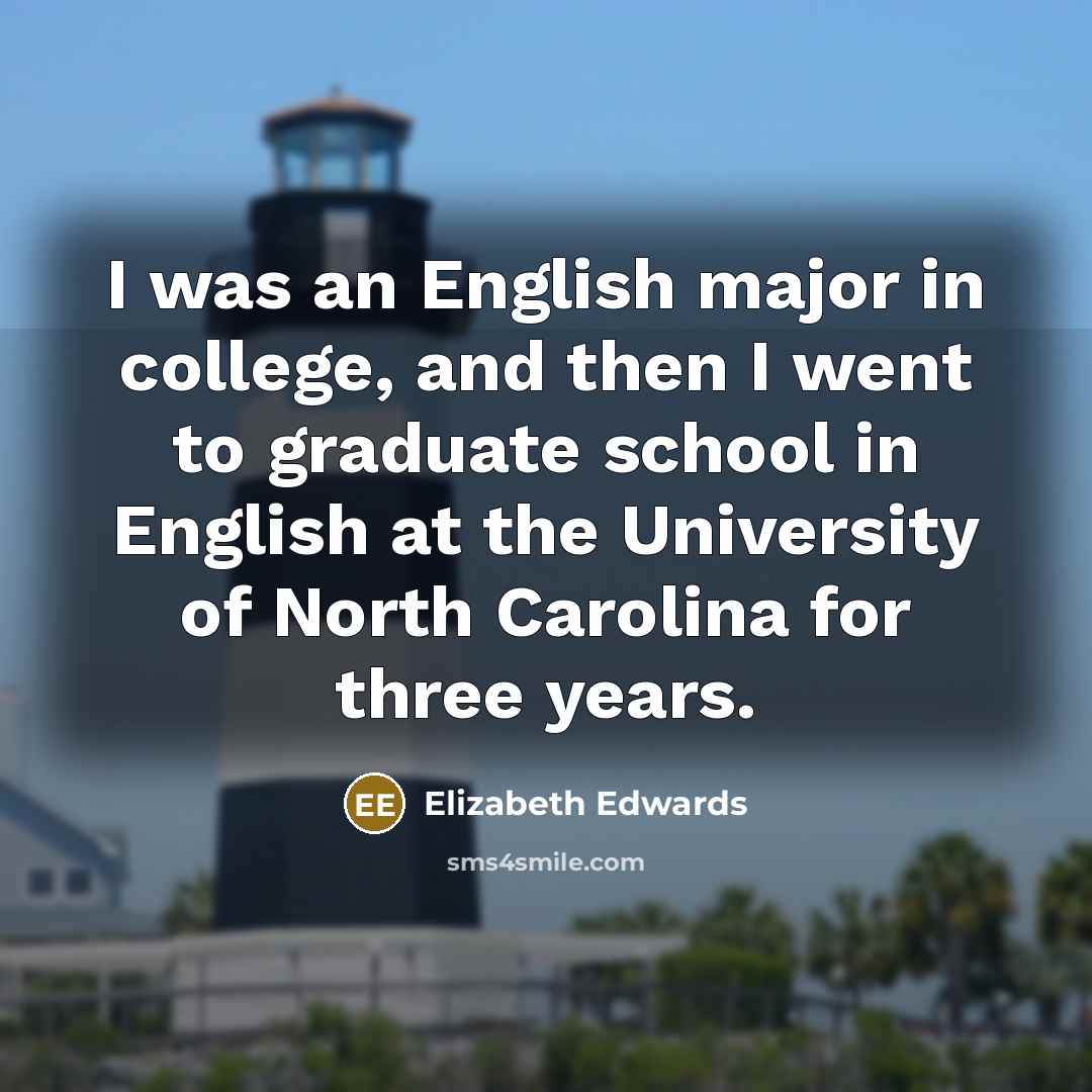 “I was an English major in college, and then I…” quote by Elizabeth Edwards