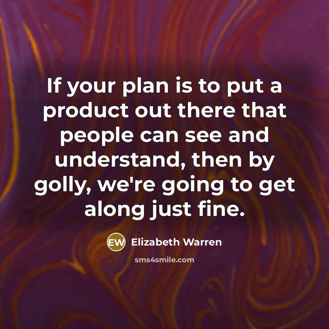 “If your plan is to put a product out there…” quote by Elizabeth Warren